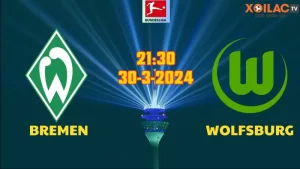Nhận định bóng đá Bremen vs Wolfsburg 21h30 ngày 30/3